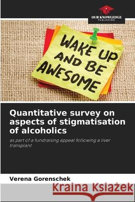 Quantitative survey on aspects of stigmatisation of alcoholics Gorenschek, Verena 9786209166167