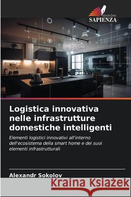Logistica innovativa nelle infrastrutture domestiche intelligenti Sokolov, Alexandr 9786209166259