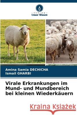 Virale Erkrankungen im Mund- und Mundbereich bei kleinen Wiederkäuern Dechicha, Amina Samia, Gharbi, Ismail 9786209166280