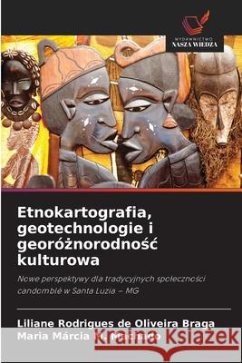 Etnokartografia, geotechnologie i georóznorodnosc kulturowa Rodrigues de Oliveira Braga, Liliane, M. Machado, Maria Márcia 9786209166310