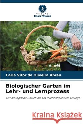 Biologischer Garten im Lehr- und Lernprozess Abreu, Carla Vitor de Oliveira 9786209166365