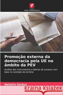 Promoção externa da democracia pela UE no âmbito da PEV Garbuz, Nataliia 9786209166792 Edições Nosso Conhecimento