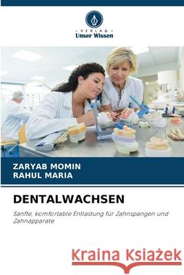 DENTALWACHSEN MOMIN, ZARYAB, MARIA, RAHUL 9786209166846 Verlag Unser Wissen