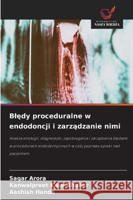 Bledy proceduralne w endodoncji i zarzadzanie nimi Arora, Sagar, Bhullar, Kanwalpreet Kaur, Handa, Aashish 9786209167003