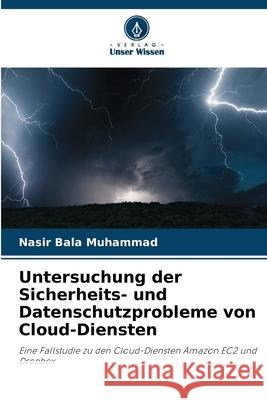 Untersuchung der Sicherheits- und Datenschutzprobleme von Cloud-Diensten Muhammad, Nasir Bala 9786209167188