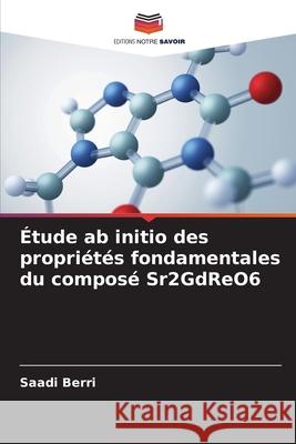 Étude ab initio des propriétés fondamentales du composé Sr2GdReO6 Berri, Saadi 9786209167201