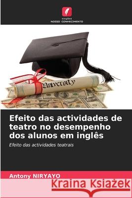 Efeito das actividades de teatro no desempenho dos alunos em inglês Niryayo, Antony 9786209167232