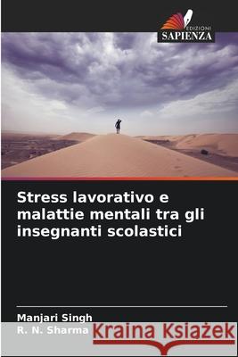 Stress lavorativo e malattie mentali tra gli insegnanti scolastici Singh, Manjari, Sharma, R. N. 9786209167287