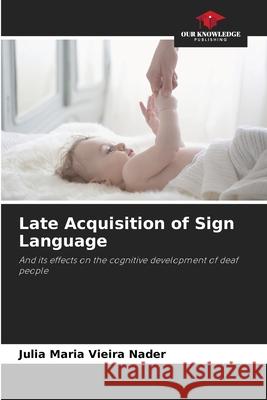 Late Acquisition of Sign Language Nader, Julia Maria Vieira 9786209167416