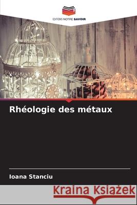 Rhéologie des métaux Stanciu, Ioana 9786209167454