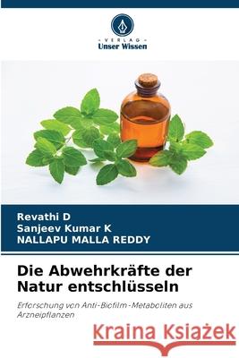 Die Abwehrkräfte der Natur entschlüsseln D, Revathi, Kumar K, Sanjeev, MALLA REDDY, NALLAPU 9786209167522