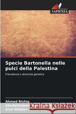 Specie Bartonella nelle pulci della Palestina Rishiq, Ahmed, Nasereddin, Abedelmajeed, Abdeen, Ziad 9786209167782 Edizioni Sapienza