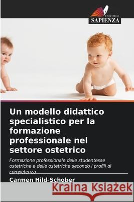 Un modello didattico specialistico per la formazione professionale nel settore ostetrico Hild-Schober, Carmen 9786209167850