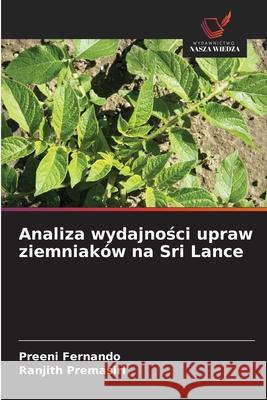 Analiza wydajnosci upraw ziemniaków na Sri Lance Fernando, Preeni, Premasiri, Ranjith 9786209168017 Wydawnictwo Nasza Wiedza
