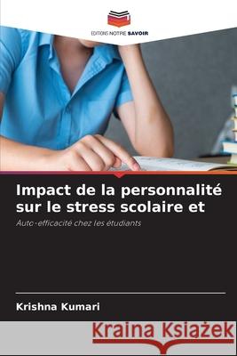 Impact de la personnalité sur le stress scolaire et Kumari, Krishna 9786209168024