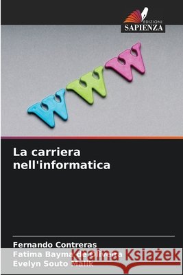 La carriera nell'informatica Contreras, Fernando, de Oliveira, Fatima Bayma, Malik, Evelyn Souto 9786209168215