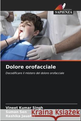 Dolore orofacciale KUMAR SINGH, VINEET, SEN, SUMAN, JAUAHRI, RASHIKA 9786209168369