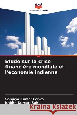 Étude sur la crise financière mondiale et l'économie indienne Lenka, Sanjaya Kumar, Sahu, Kabita Kumari 9786209168475