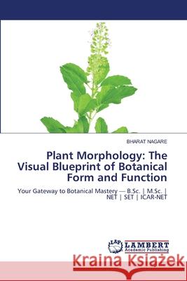 Plant Morphology: The Visual Blueprint of Botanical Form and Function NAGARE, BHARAT 9786209168505