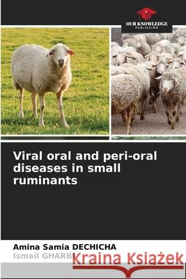 Viral oral and peri-oral diseases in small ruminants Dechicha, Amina Samia, Gharbi, Ismail 9786209168840