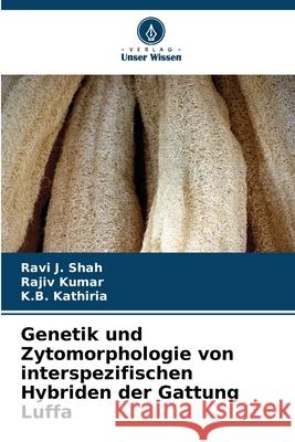 Genetik und Zytomorphologie von interspezifischen Hybriden der Gattung Luffa Shah, Ravi J., Kumar, Rajiv, Kathiria, K.B. 9786209169083