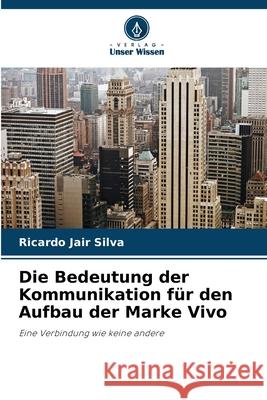 Die Bedeutung der Kommunikation für den Aufbau der Marke Vivo Silva, Ricardo Jair 9786209169137