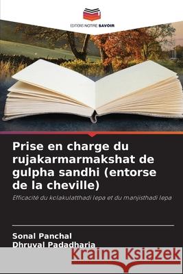 Prise en charge du rujakarmarmakshat de gulpha sandhi (entorse de la cheville) Panchal, Sonal, Padadharia, Dhruval 9786209169380