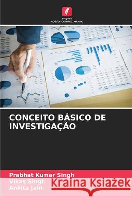 CONCEITO BÁSICO DE INVESTIGAÇÃO Singh, Prabhat Kumar, Singh, Vikas, Jain, Ankita 9786209169427