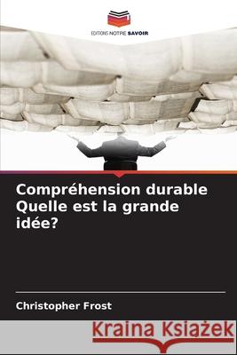 Compréhension durable Quelle est la grande idée? Frost, Christopher 9786209169496