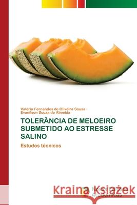 TOLERÂNCIA DE MELOEIRO SUBMETIDO AO ESTRESSE SALINO Sousa, Valéria Fernandes de Oliveira, Almeida, Evanilson Souza de 9786209169533 Novas Edições Acadêmicas
