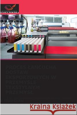PROCES LANCUCHA DOSTAW EKSPORTOWYCH W PRZEMYSLE TEKSTYLNYM PRZEMYSL THARSHAN, K, SIVARAMAKRISHNAN, R 9786209169571
