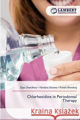 Chlorhexidine in Periodontal Therapy Chowdhary, Zoya, Sharma, Vandana, Bhardwaj, Puneet 9786209169793