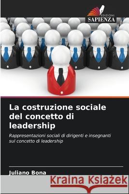 La costruzione sociale del concetto di leadership Bona, Juliano 9786209169946