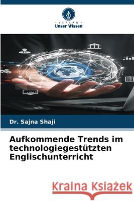 Aufkommende Trends im technologiegestützten Englischunterricht Shaji, Dr. Sajna 9786209170164