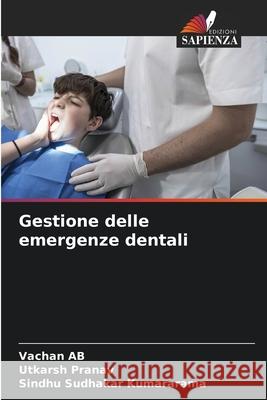 Gestione delle emergenze dentali AB, Vachan, Pranav, Utkarsh, Kumararama, Sindhu Sudhakar 9786209170379