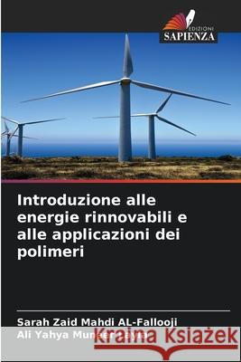 Introduzione alle energie rinnovabili e alle applicazioni dei polimeri AL-Fallooji, Sarah Zaid Mahdi, Layla, Ali Yahya Muneer 9786209172014