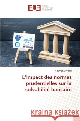 L'impact des normes prudentielles sur la solvabilité bancaire DHAHRI, Nourhen 9786209172175