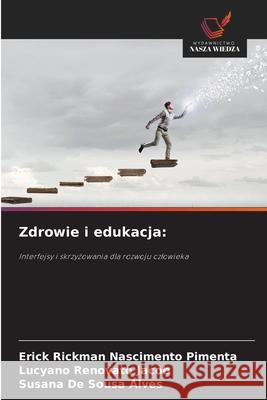 Zdrowie i edukacja: Nascimento Pimenta, Erick Rickman, Renovato Jacob, Lucyano, De Sousa Alves, Susana 9786209174384
