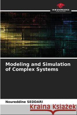 Modeling and Simulation of Complex Systems Noureddine Seddari 9786209174483 Our Knowledge Publishing