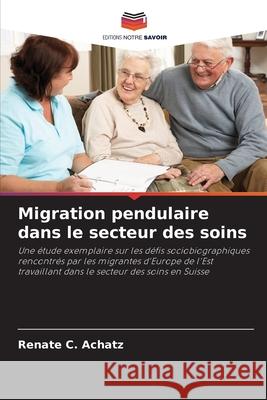 Migration pendulaire dans le secteur des soins Achatz, Renate C. 9786209176241