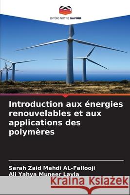 Introduction aux énergies renouvelables et aux applications des polymères AL-Fallooji, Sarah Zaid Mahdi, Layla, Ali Yahya Muneer 9786209177132
