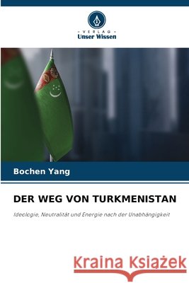 DER WEG VON TURKMENISTAN Jan, Bochjen' 9786209177873 Verlag Unser Wissen