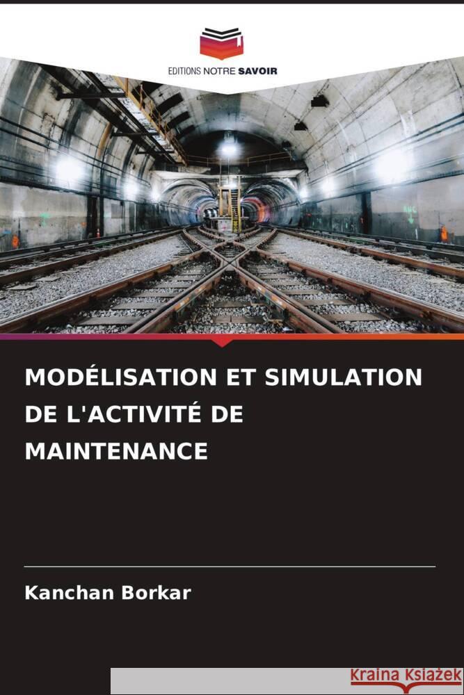 MODÉLISATION ET SIMULATION DE L'ACTIVITÉ DE MAINTENANCE Borkar, Kanchan 9786209180682