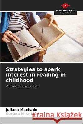 Strategies to spark interest in reading in childhood Machado, Juliana, Mira Leal, Susana 9786209182341 Our Knowledge Publishing