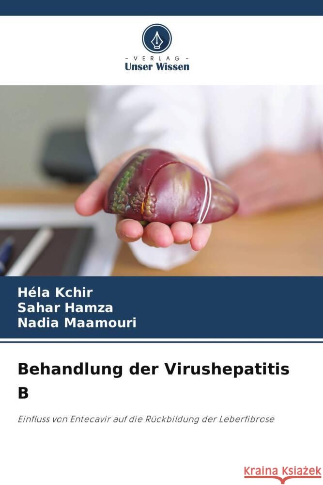 Behandlung der Virushepatitis B Kchir, Héla, Hamza, Sahar, Maamouri, Nadia 9786209183201 Verlag Unser Wissen