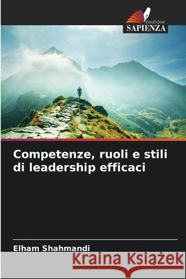 Competenze, ruoli e stili di leadership efficaci Shahmandi, Elham 9786209185236