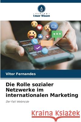 Die Rolle sozialer Netzwerke im internationalen Marketing Vitor Fernandes 9786209187247