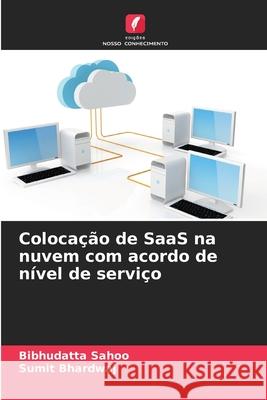 Colocação de SaaS na nuvem com acordo de nível de serviço Sahoo, Bibhudatta, Bhardwaj, Sumit 9786209188039