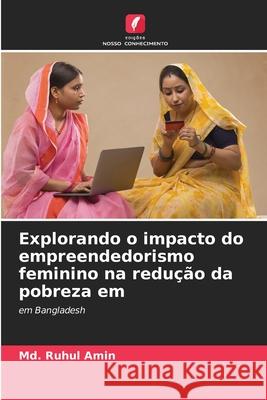 Explorando o impacto do empreendedorismo feminino na redução da pobreza em Amin, Md. Ruhul 9786209188879