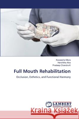 Full Mouth Rehabilitation Misra, Kaveesha, Alva, Harshitha, Chandra K, Pradeep 9786209189500 LAP Lambert Academic Publishing